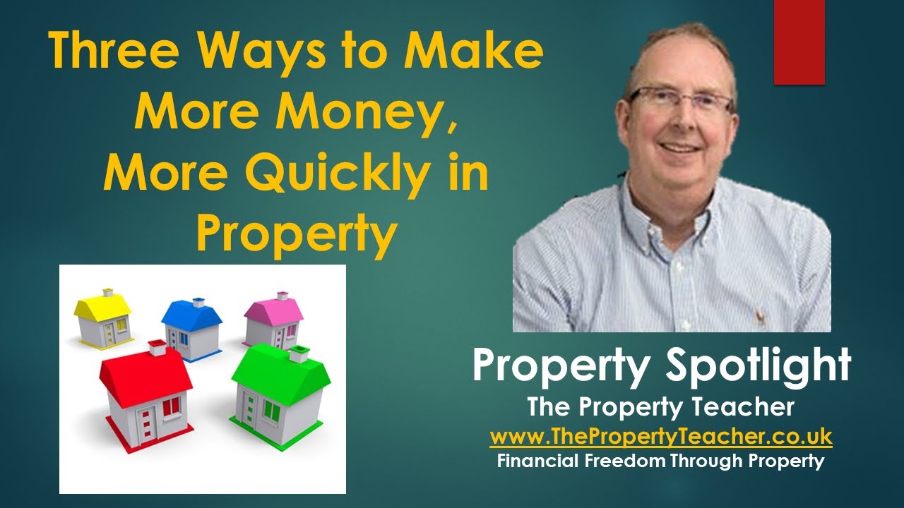 3 Ways to Make More Money, More Quickly in Property Investing