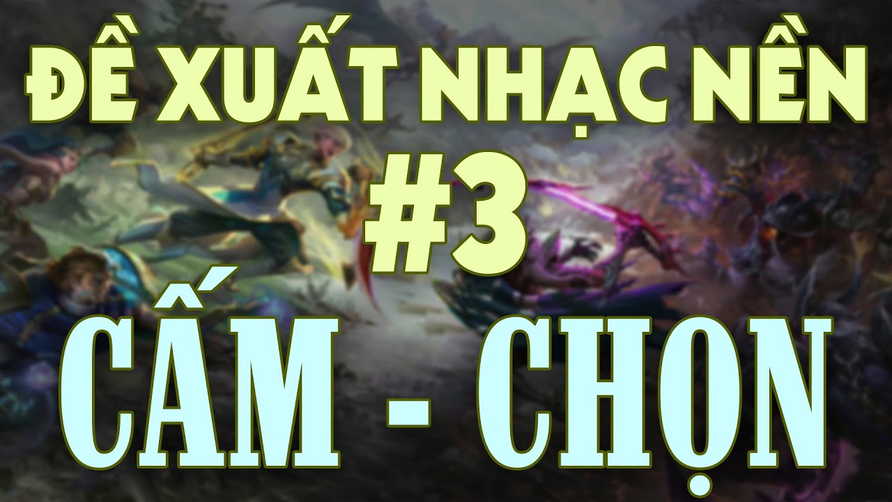 TOP | ĐỀ XUẤT NHẠC NỀN #3 | Cấm - Chọn | Garena Liên Quân Mobile