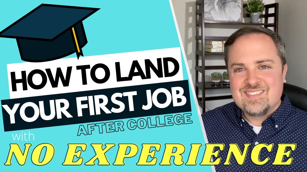 How to Land Your First Job Out of College - Get a Job With No Experience