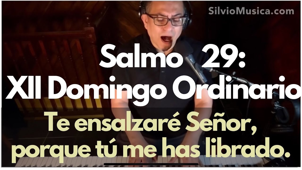 Salmo 29: Te ensalzaré Señor porque tú me has librado. XIII domingo del Tiempo Ordinario.