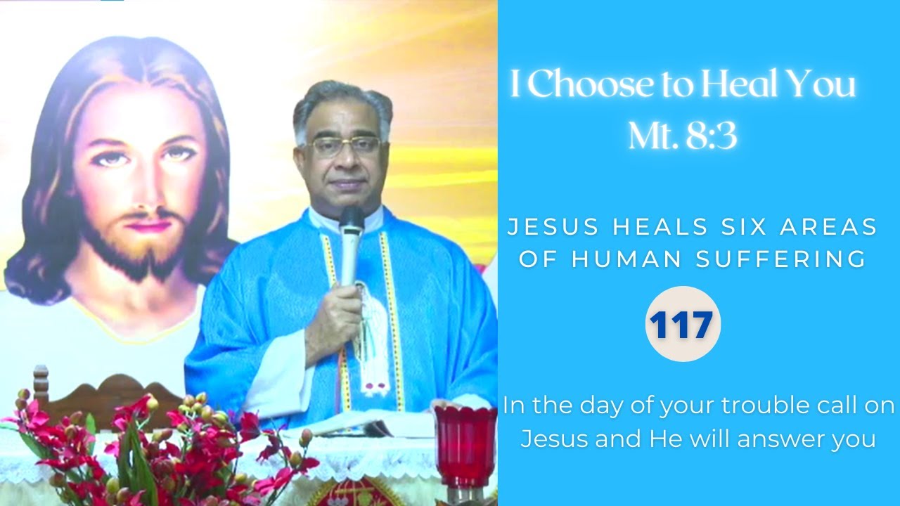 In the day of your trouble call on Jesus and He will answer you | I Choose to Heal You - 117