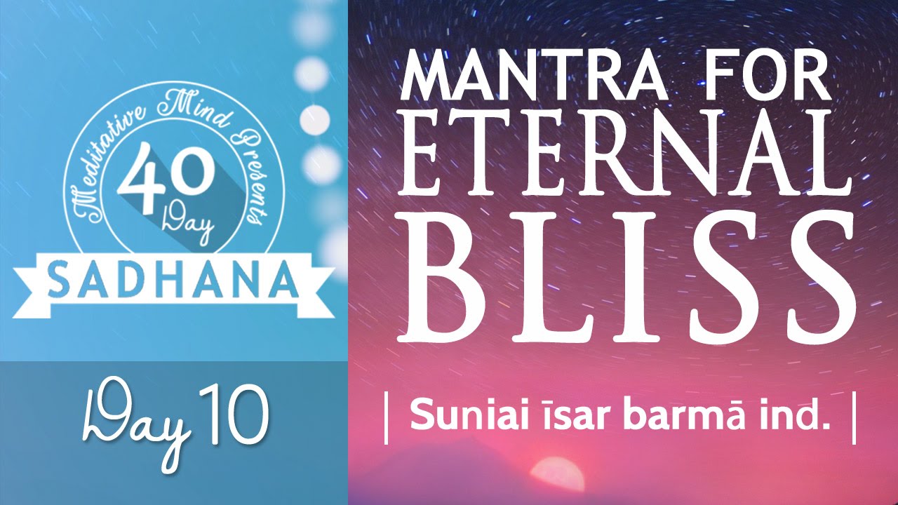 Mantra for Eternal Bliss - Suṇiai īsar | DAY 10 of 40 DAY SADHANA