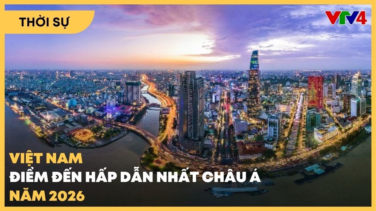 Việt Nam l&agrave; điểm đến hấp dẫn nhất ch&acirc;u &Aacute; năm 2026 | VTV4
