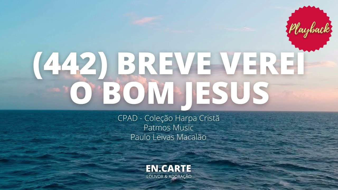 BREVE VEREI O BOM JESUS (442) PLAYBACK HARPA CRISTÃ / PAULO LEIVAS MACALÃO
