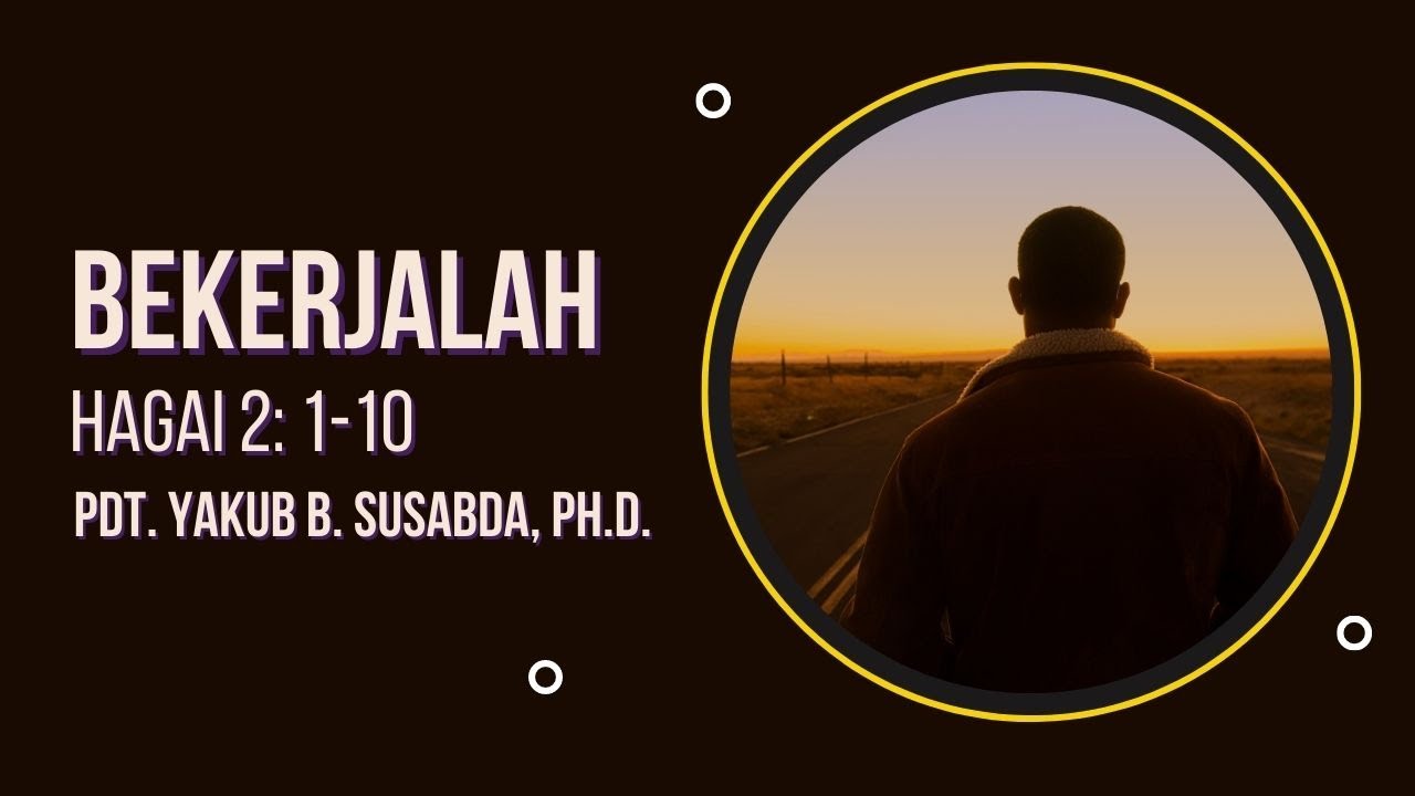 Pdt. Yakub B. Susabda, Ph.D. -  Bekerjalah (Hagai 2: 1-10)