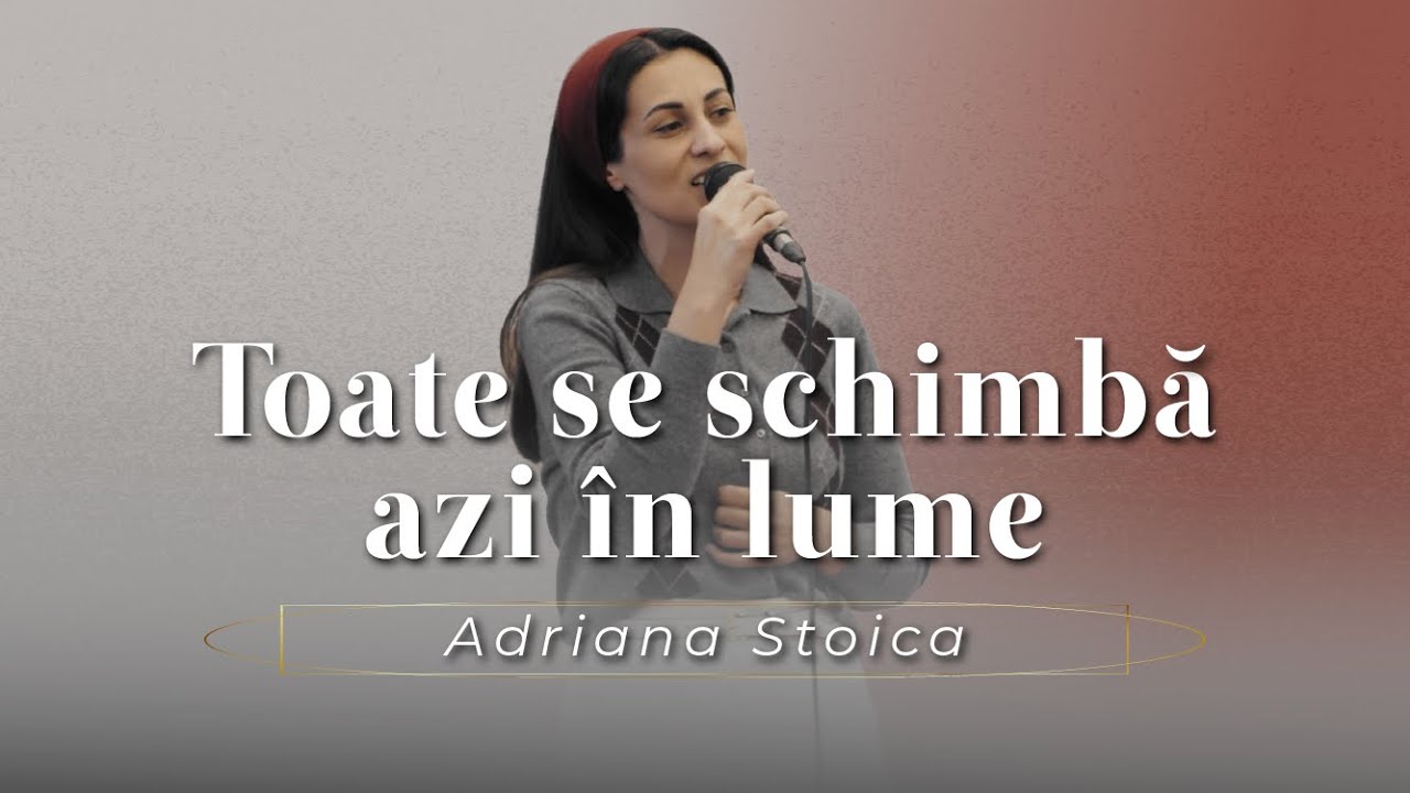 Adriana Stoica - Toate se schimbă azi în lume