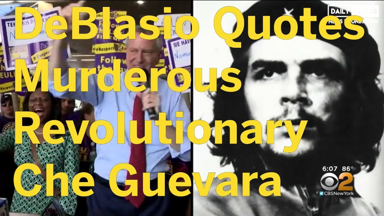 DeBlasio Quotes Murderous Revolutionary Che Guevara