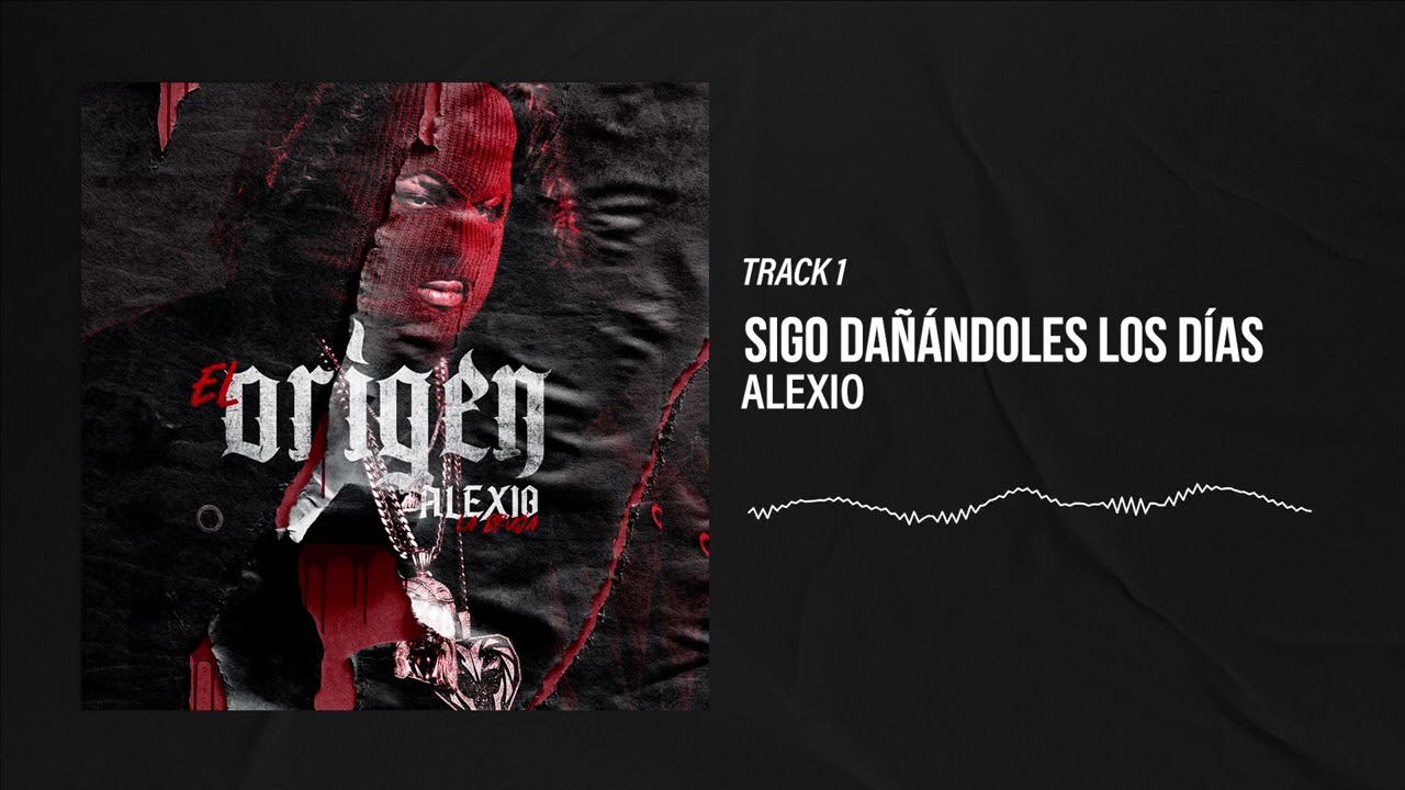 Alexio - Sigo Dañándoles los Días (Audio Oficial)