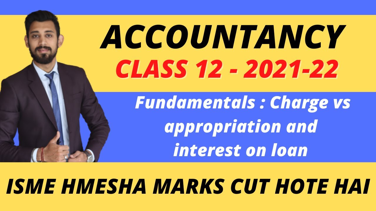 Fundamentals | Charge vs Appropriation | Interest on Loan | Part 5 | Class 12