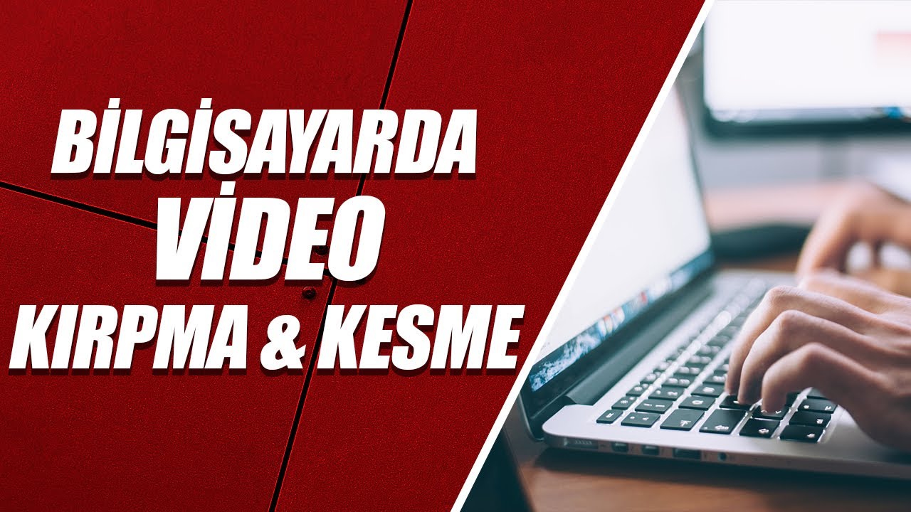 BİLGİSAYARDA VİDEO KIRPMA ve KESME (&Ccedil;OK BASİT)
