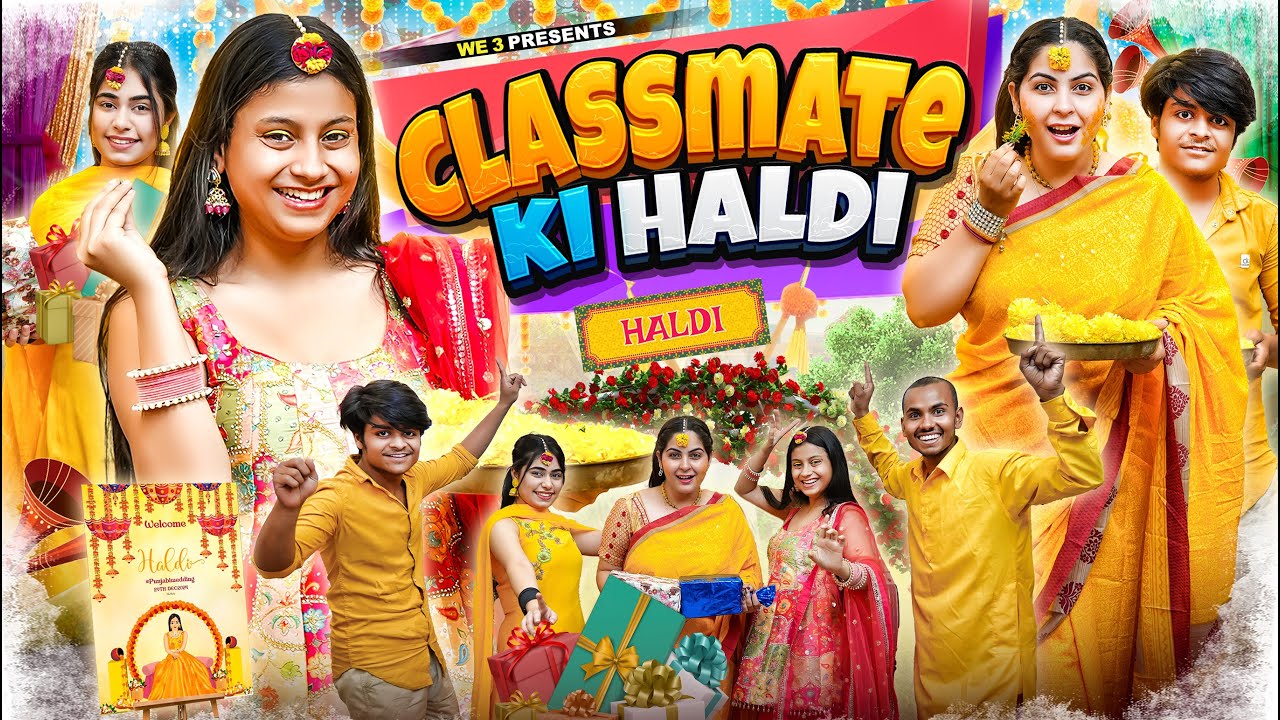 Classmate Ki Haldi || We 3 || Aditi Sharma