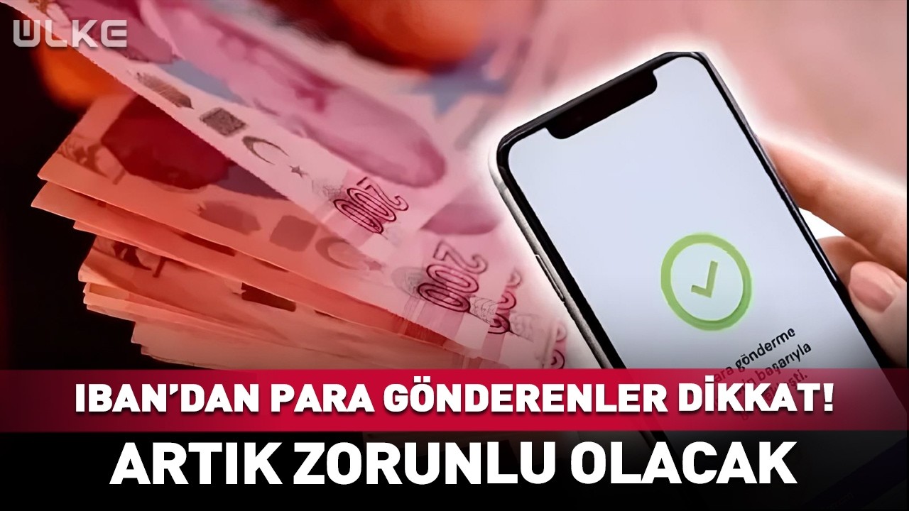 IBAN'dan Para Gönderenler Dikkat! Artık Zorunlu Olacak #haber