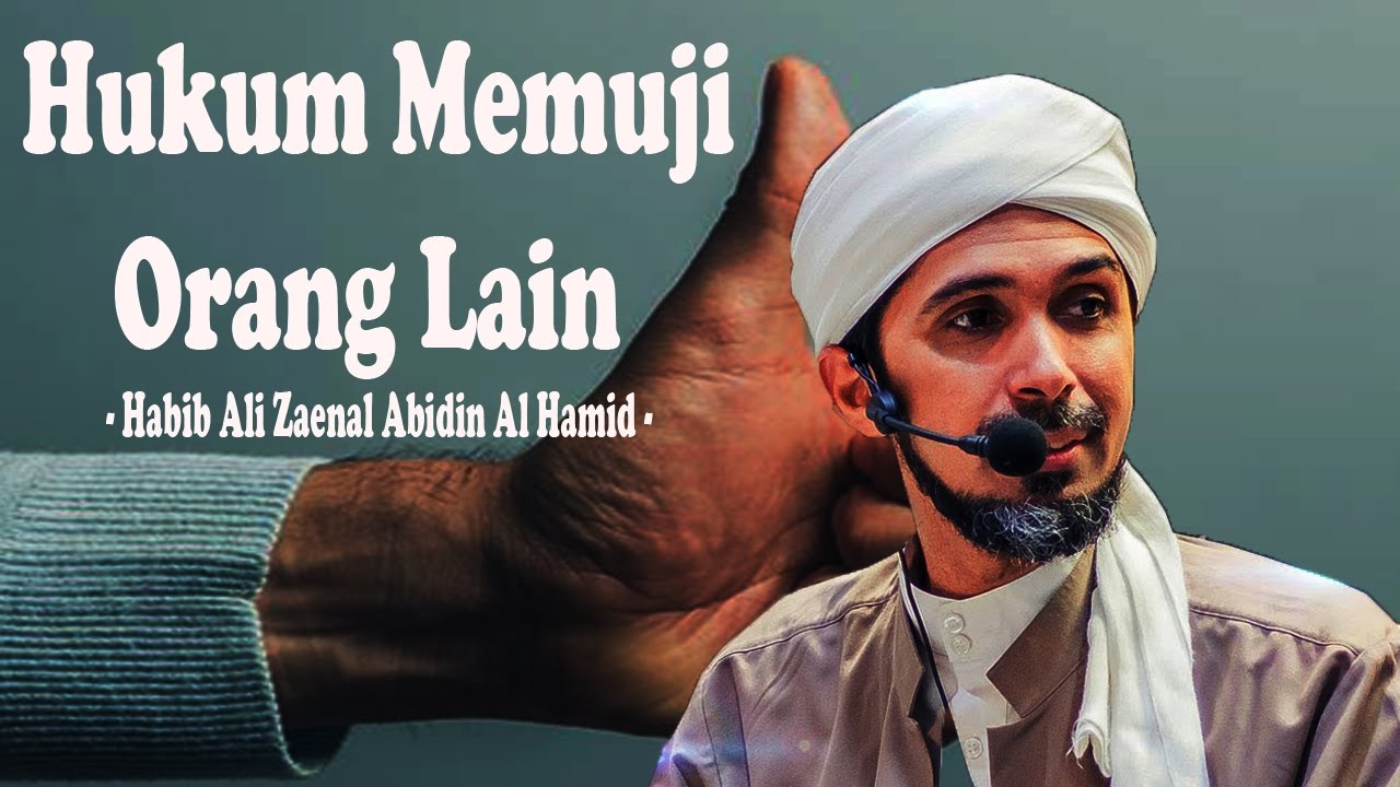 Bagaimana Hukum memuji orang lain -  Habib Ali Zaenal Abidin Al Hamid