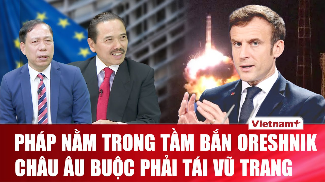QUỐC TẾ NÓNG: Oreshnik làm châu Âu “lạnh sống lưng”, Macron kêu gọi vũ khí thay đổi cuộc chơi