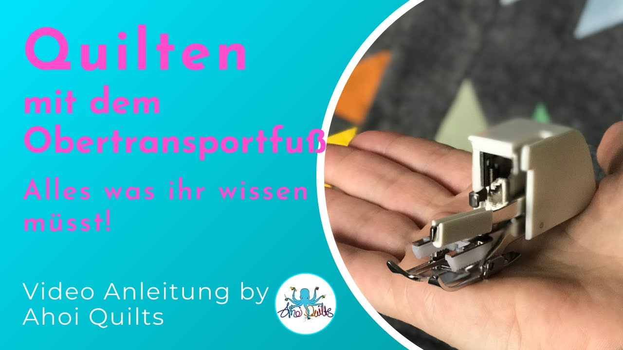 Ahoi Quilts: Quilten mit dem Obertransportfuß