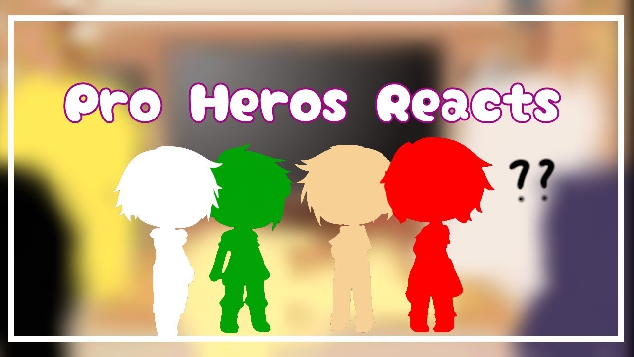 Pro Hero reacts to 
