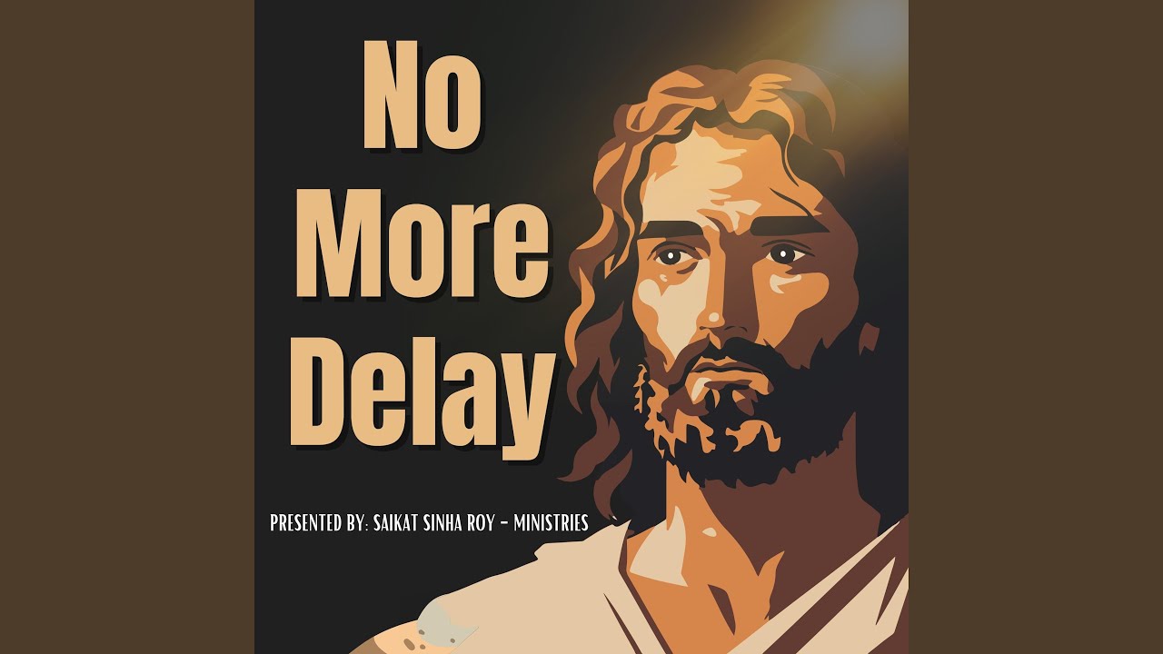 No More Delay (Presented By: Saikat Sinha Roy Ministries)
