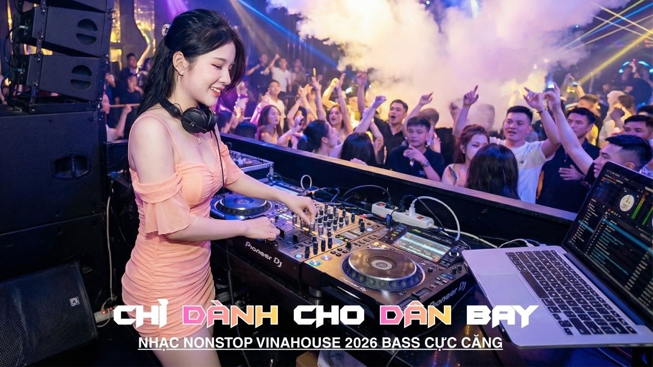 TUYỂN TẬP DJ NGON BỰ NHẤT VIỆT NAM ✈️ NONSTOP 2026 BAY PHÒNG BASS CỰC MẠNH ✈️NHẠC SÀN VINAHOUSE 2026