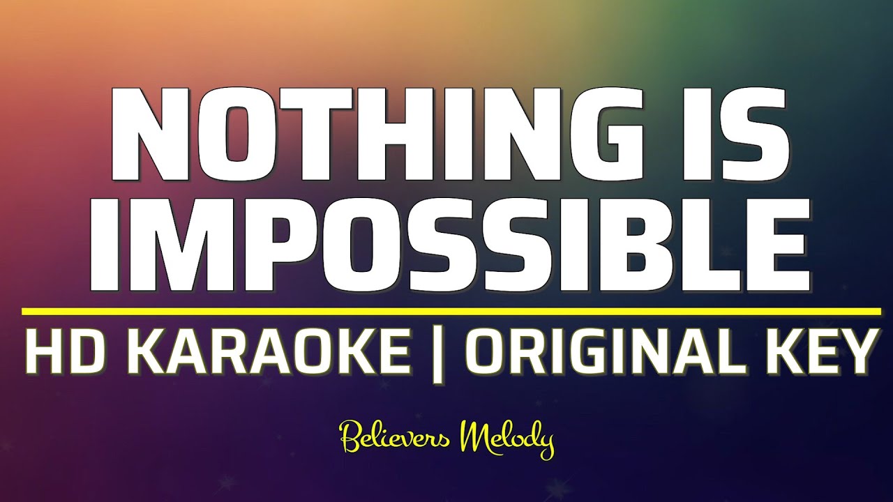 Nothing is Impossible | KARAOKE - Original Key C