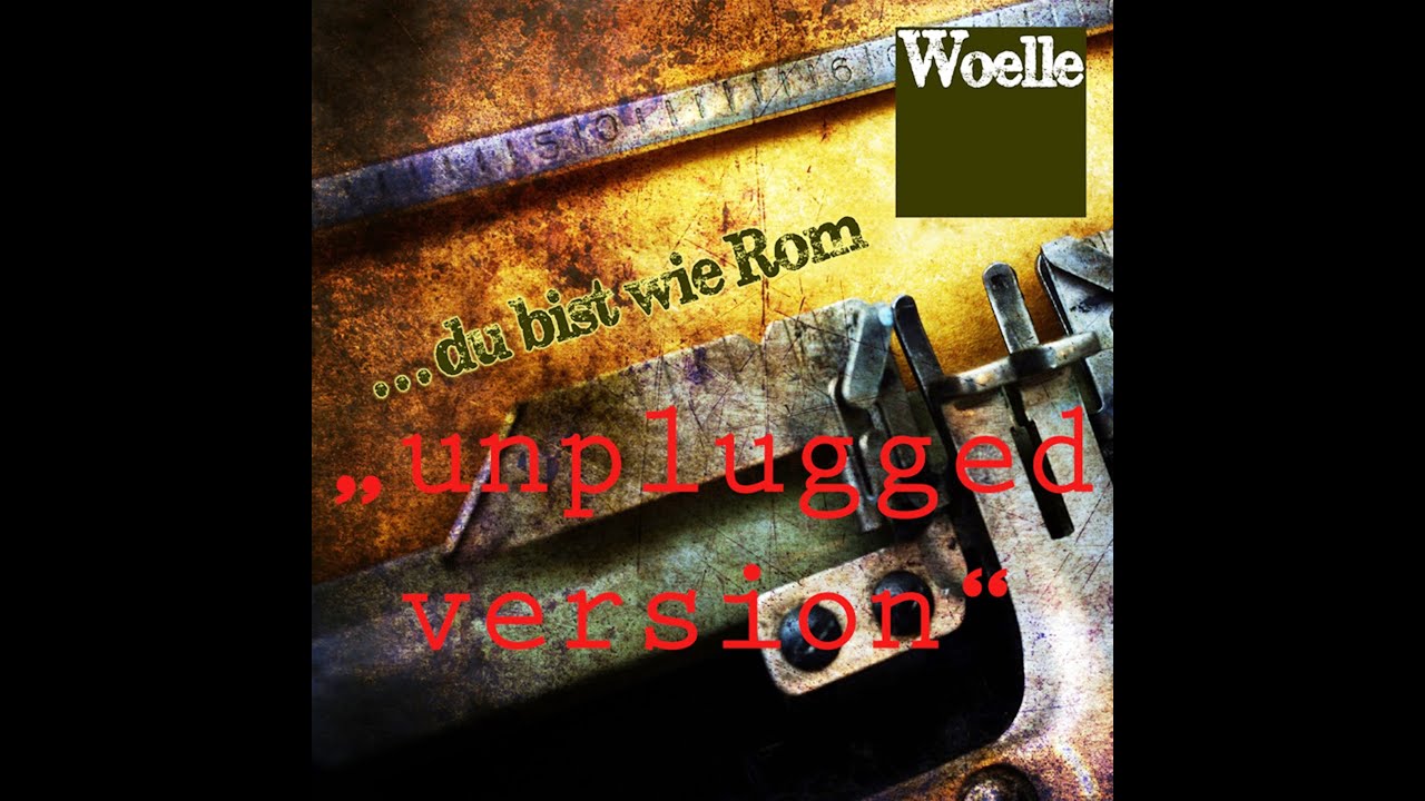 Woelle - Du bist wie Rom (Unplugged Version)