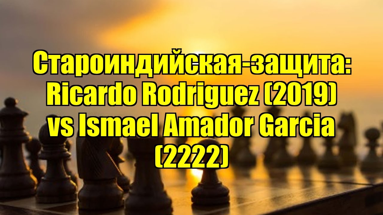 Староиндийская-защита: Ricardo Rodriguez (2019) vs Ismael Amador Garcia (2222)