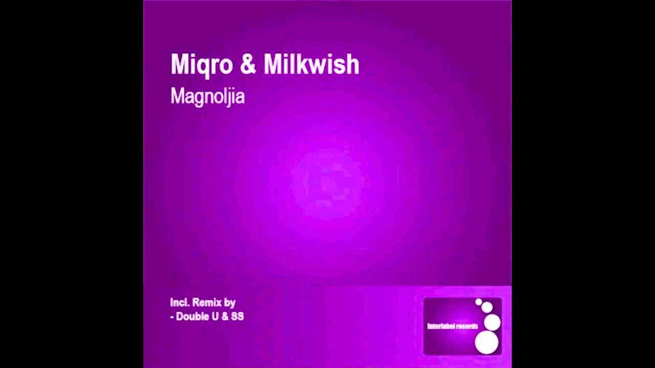 Milkwish & Miqro - Magnolija (Double U & SS Remix) // Interlabel ILM046