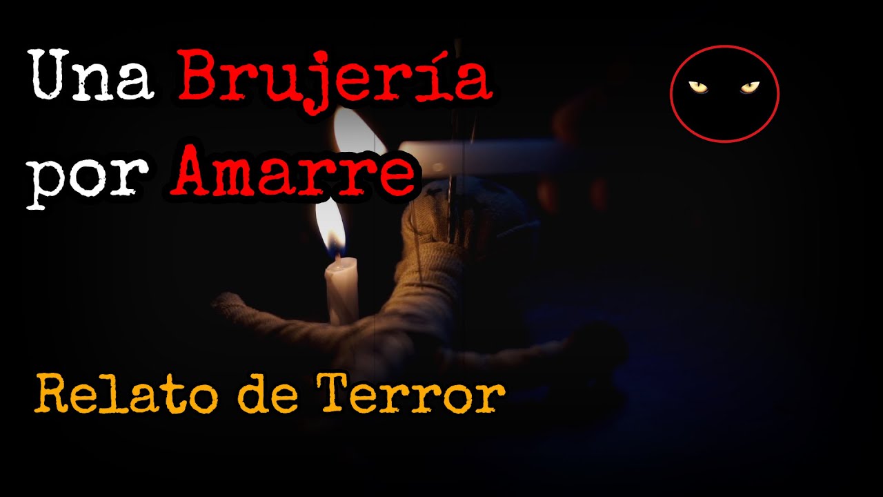 el amarre | una historia de Brujería | Relatos y Leyendas de Terror