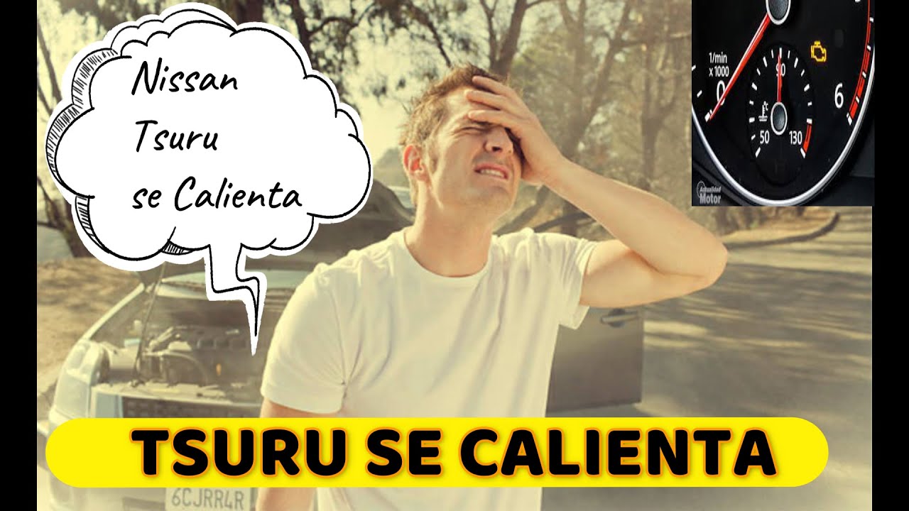 Tsuru se Calienta Como Cambiar termostato de tsuru nissan y cómo revisar bomba de gasolina