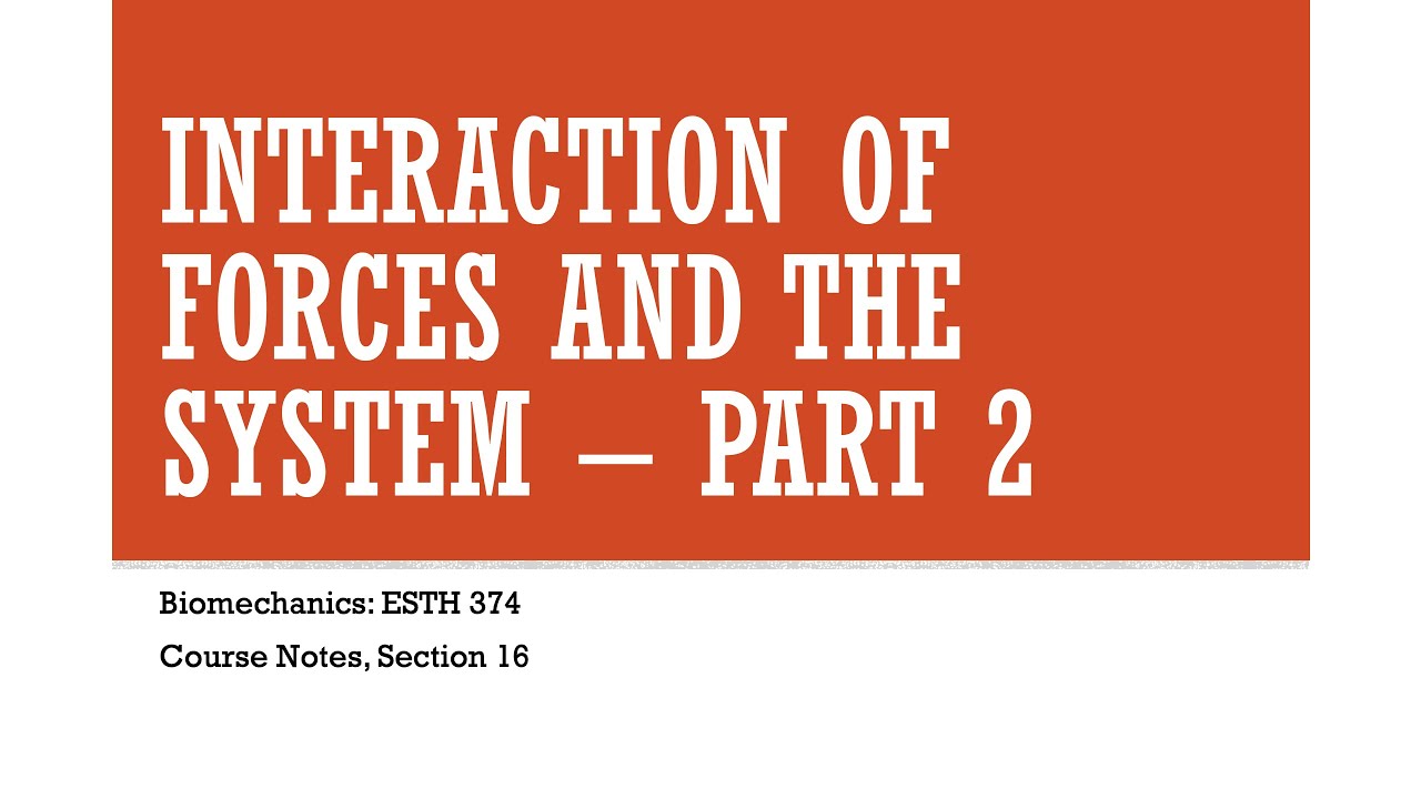 Interaction of Forces and the System Part 2 - Biomechanics