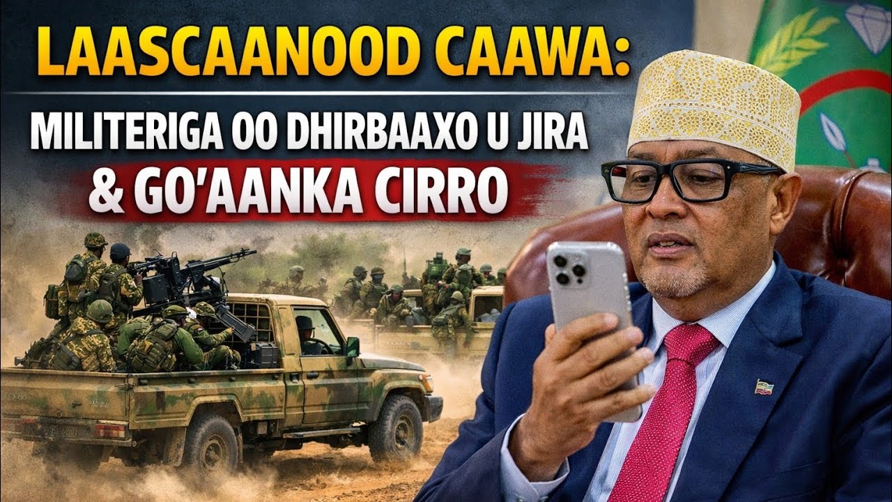 DEGDEG Ciidanka Somaliland oo caawa dhabarka ka taabtay Laascaanod & Ciro oo go'aan culus soo saaray
