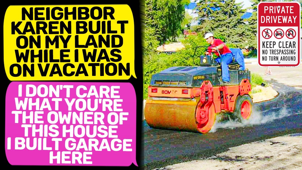 NEIGHBOR KAREN BUILDS ON MY LAND! I Am the Owner of this House | r/MaliciousCompliance