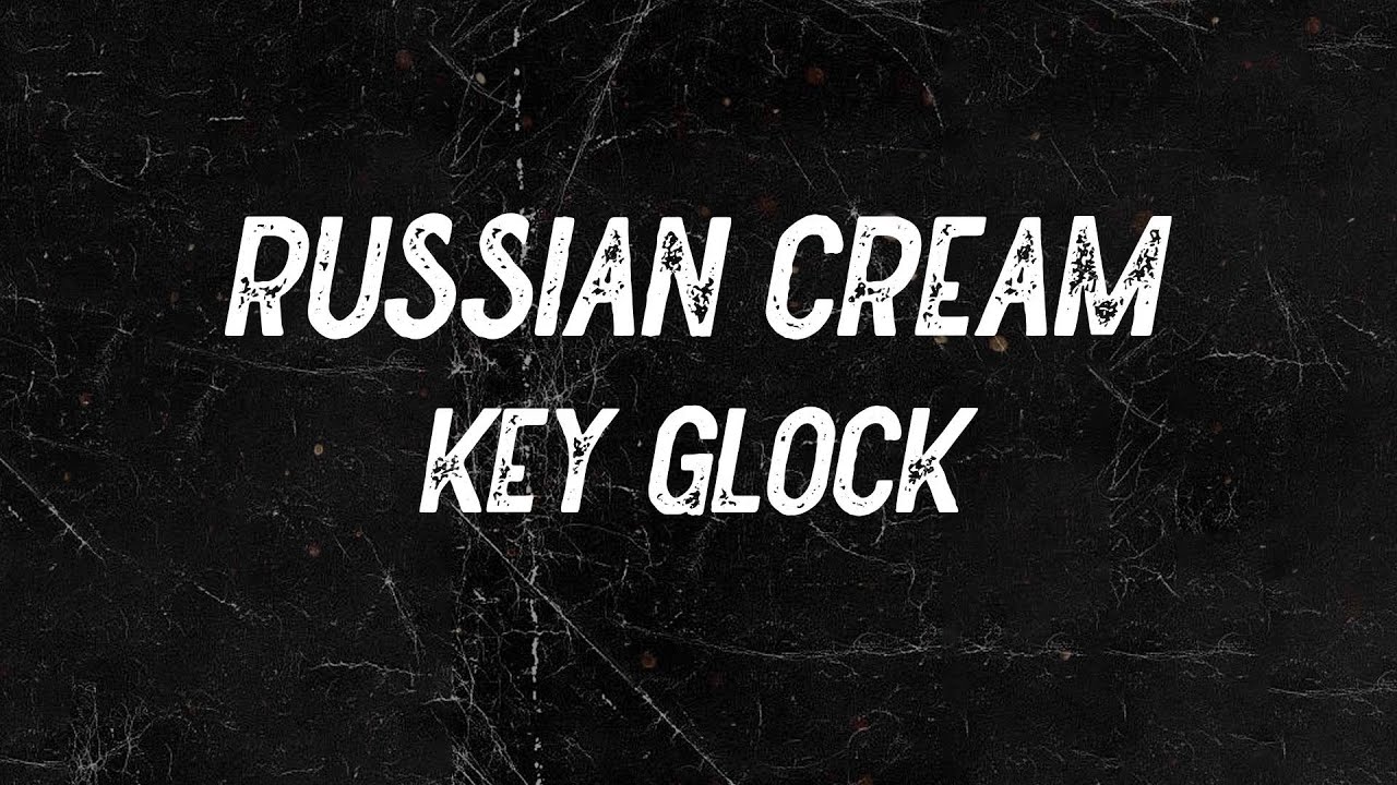Key Glock - Russian Cream (Lyrics)