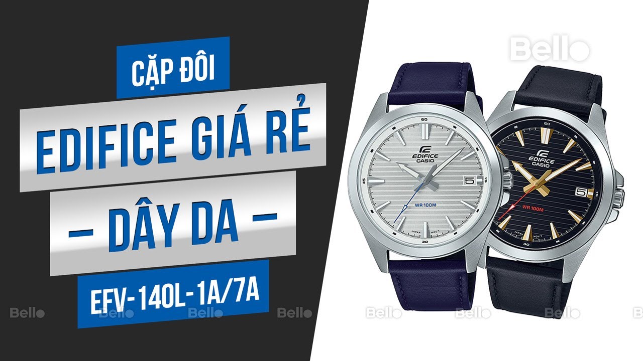 Trên tay cặp đôi Casio Edifice dây da giá rẻ mới nhất tại Bello: EFV-140L-1A và EFV-140L-7A