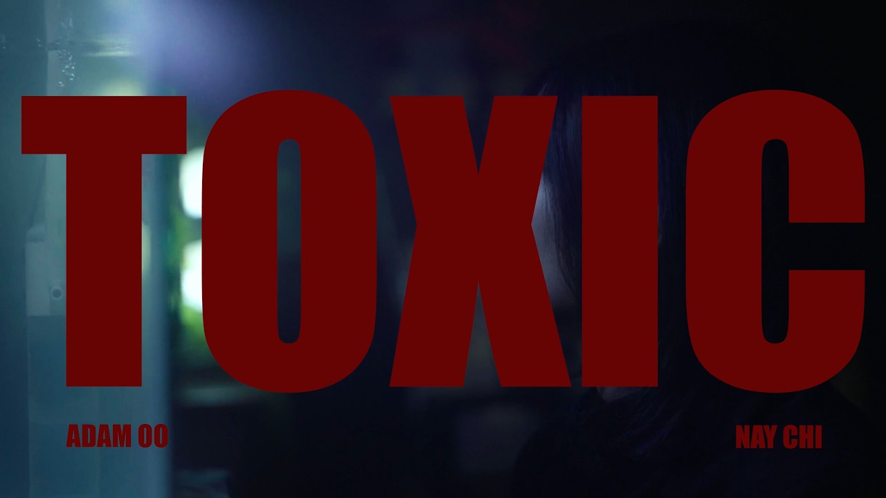 Adam Oo ft. Nay Chi - TOXIC [Official MV]