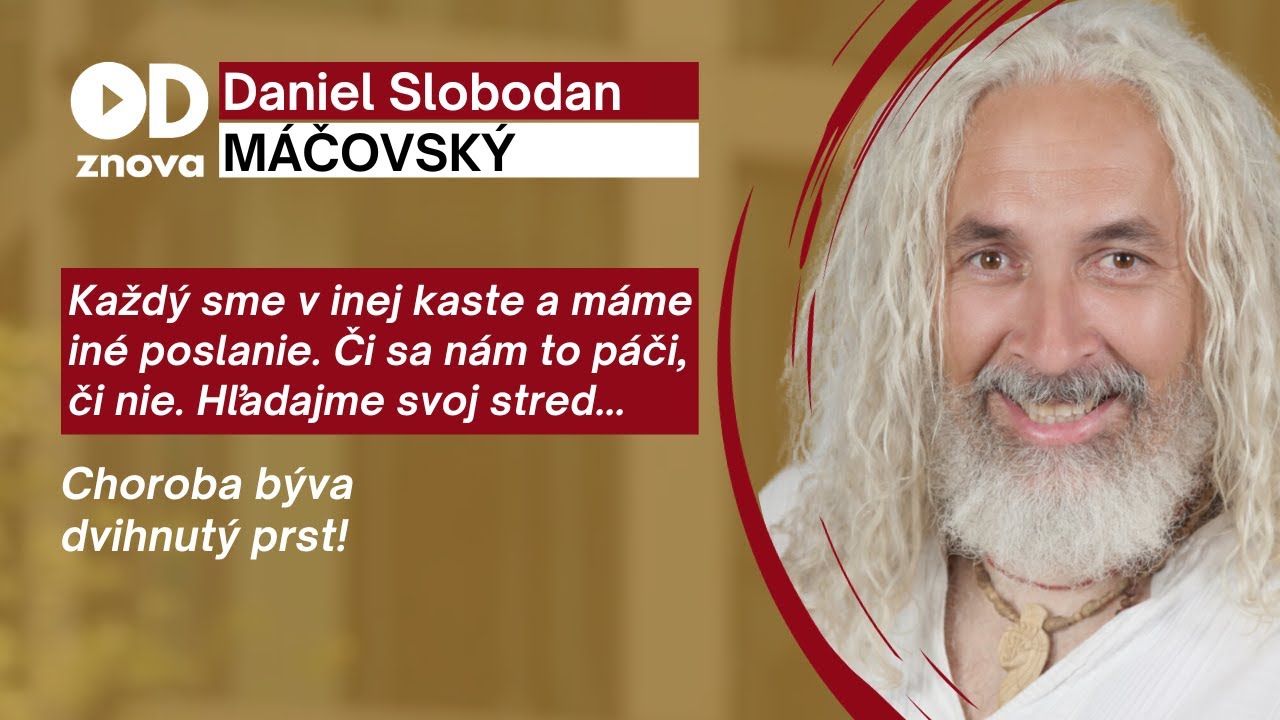 Daniel MÁČOVSKÝ: Každý sme v inej kaste a máme iné poslanie. Či sa nám to páči, či nie. Hľadajme sa
