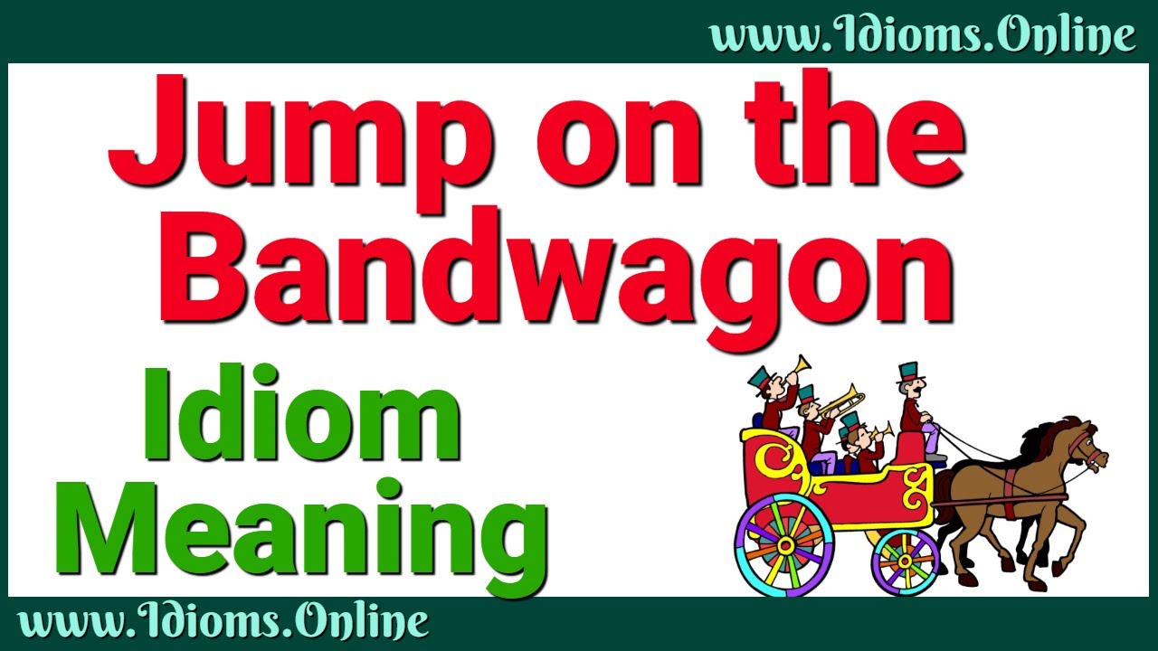Jump on the Bandwagon Meaning and Origin | Idioms In English