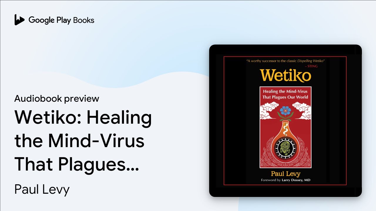 Wetiko: Healing the Mind-Virus That Plagues Our… by Paul Levy · Audiobook preview