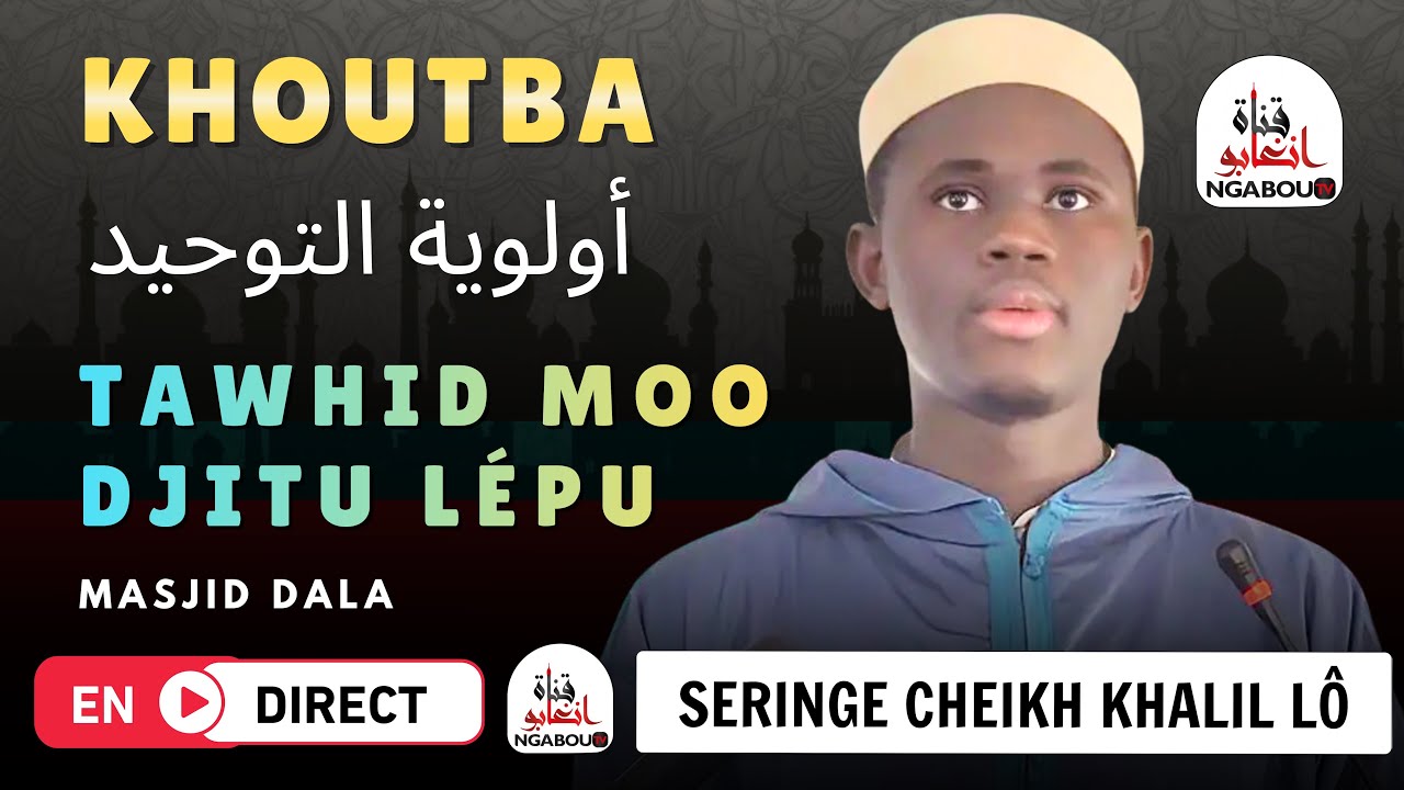 Khoutba Serigne Cheikh Khalil Lô H.A Tawhid Moo Djitu Lépu أولوية التوحيد À DALA NGABOU