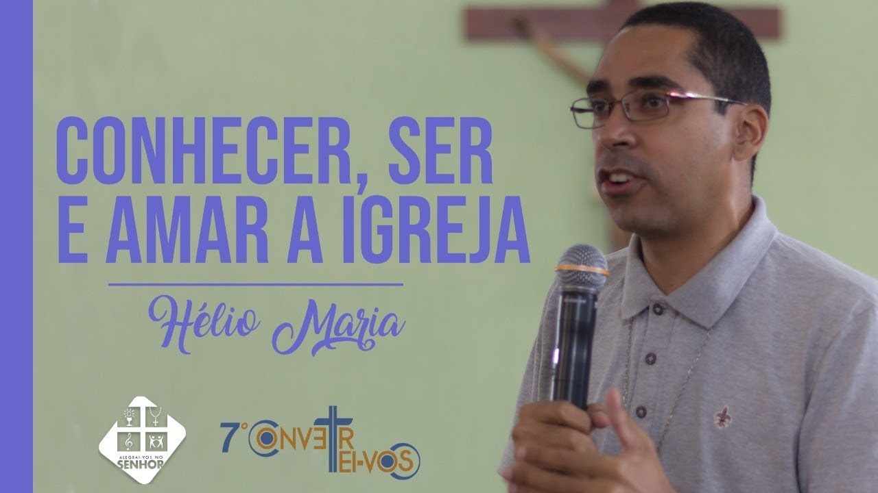 Hélio Maria - Conhecer a Igreja, Ser Igreja e Amar a Igreja
