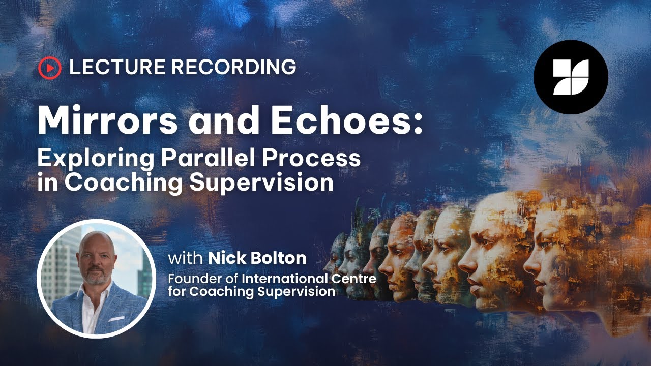 🎭 Mirrors and Echoes: Exploring Parallel Process in Coaching Supervision – with Nick Bolton