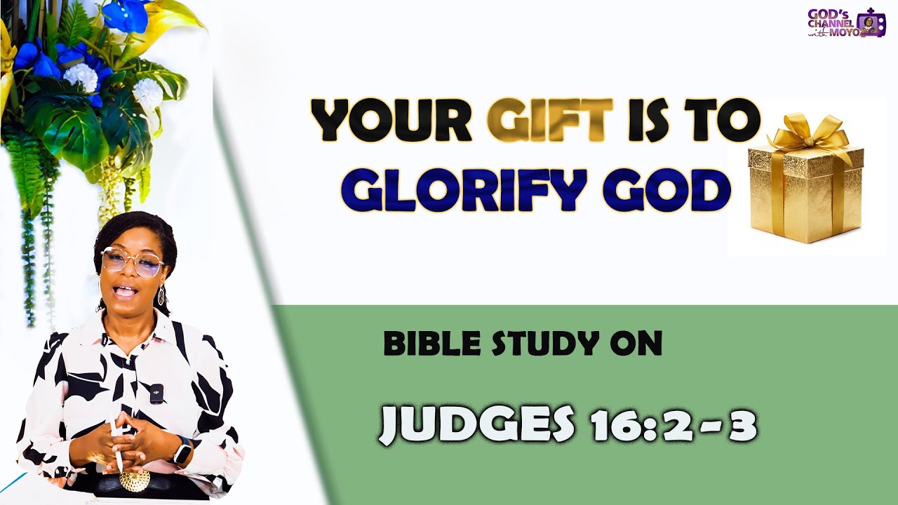 Every GIFT is FROM GOD and must be USED to GLORIFY GOD | JUDGES 16