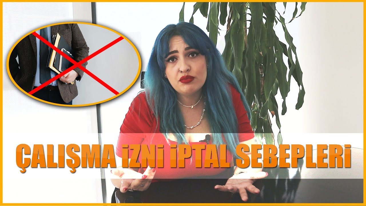 Çalışma İzni İptal Sebepleri Nelerdir? Hangi Durumlarda İptal Olur? İptal Başvurusu Nereye Yapılır?