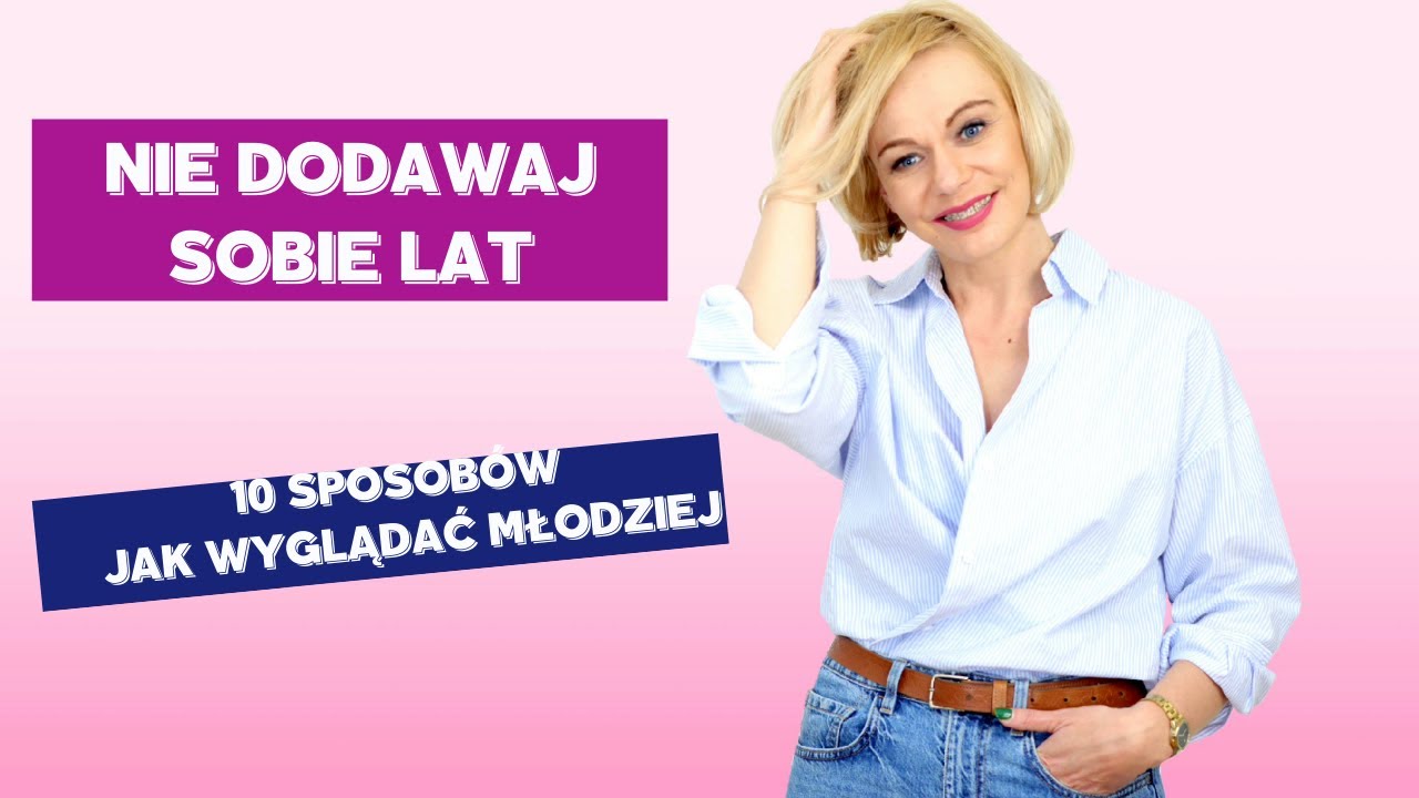 Jak nie dodawać sobie lat❓ ♀️ 10 sposobów, dzięki którym będziesz wyglądać młodo💪