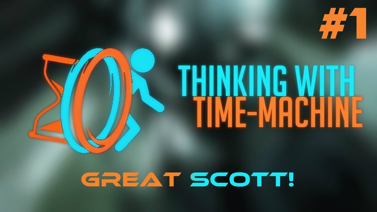 Thinking With Time Machine Part 1 - Portal 3?ᴴᴰ