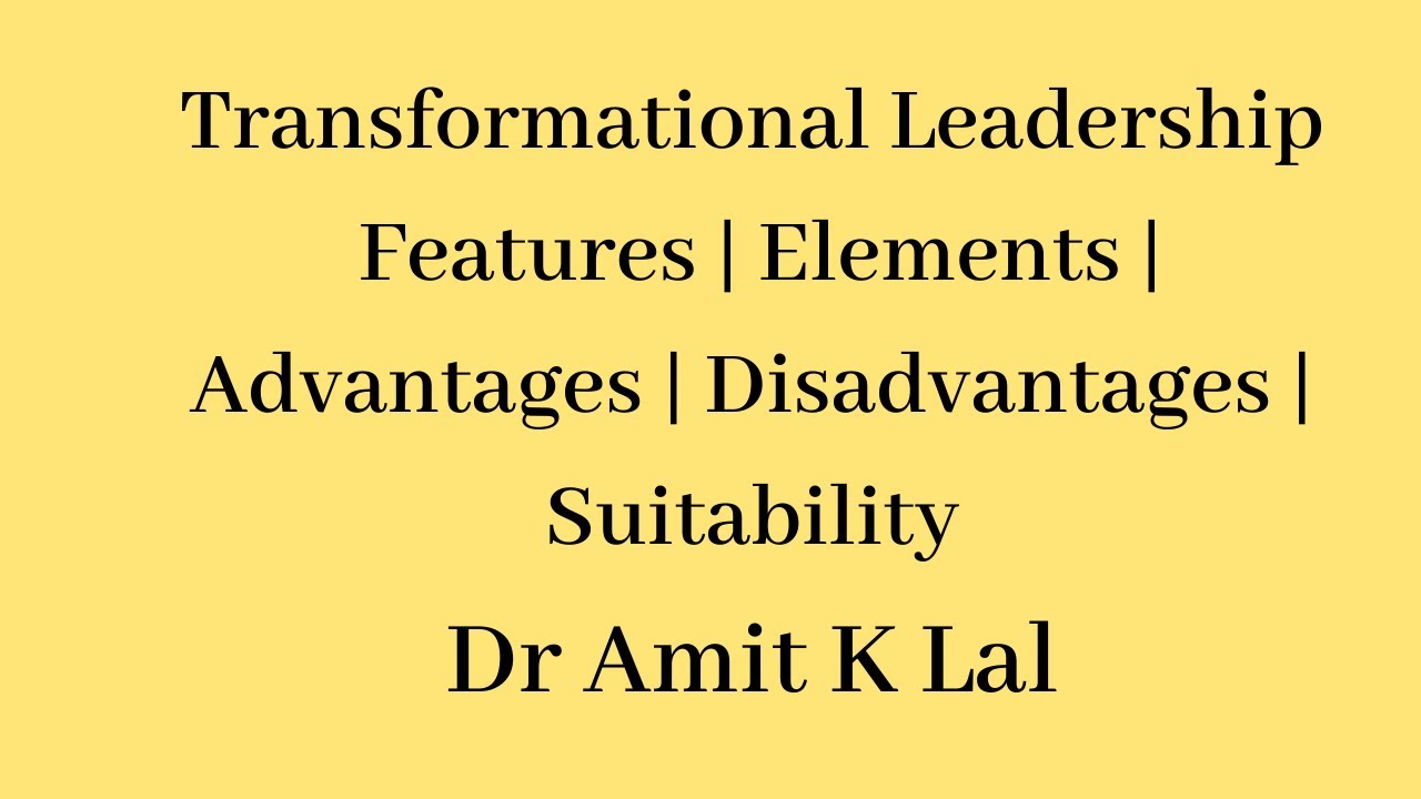 Transformational Leadership | Features | Elements | Advantages | Disadvantages | suitability