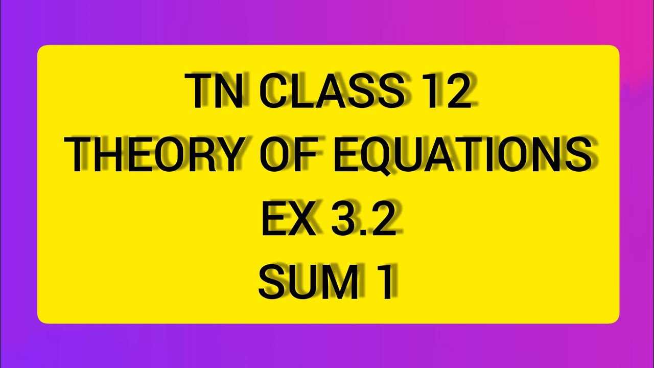 TN CLASS 12 MATHS THEORY OF EQUATIONS EX 3.2 SUM 1