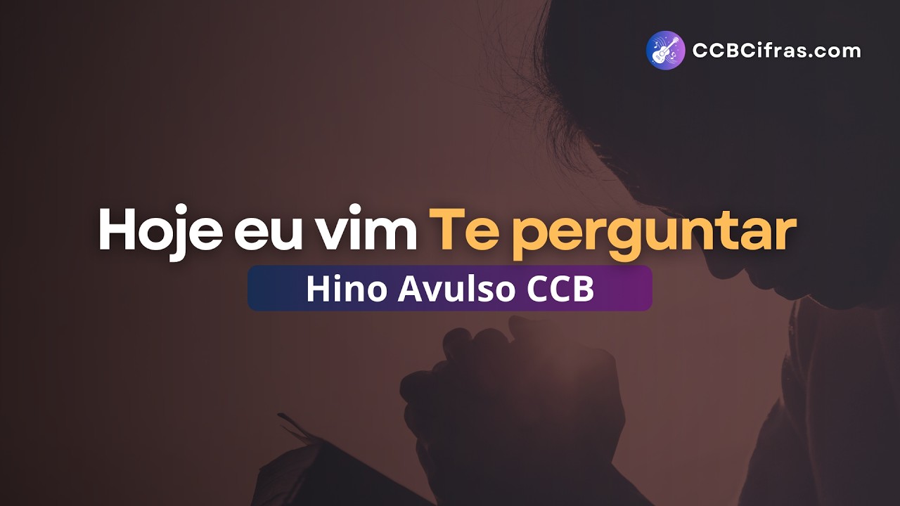 Hino Avulso CCB Hoje eu vim Te Perguntar | CCB Cifras