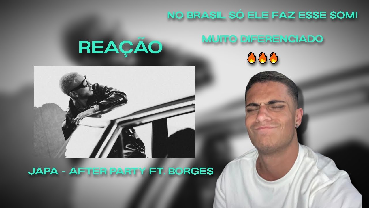 (ELE É MUITO DIFERENTE!🔥) React Japa - After Party ft. Borges