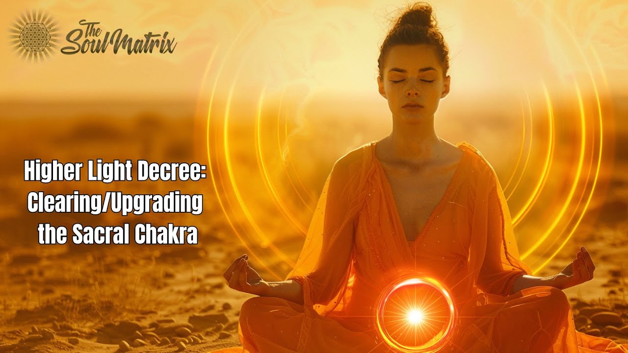Higher Light Decree: Clearing and Upgrading the Sacral Chakra