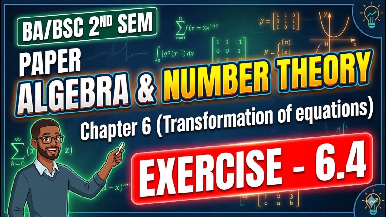 BA/BSc 2nd Sem Math | Algebra & Number Theory: Chapter 6 (Transformation of Equations) Ex 6.4